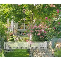 Hemmer/Wüst Die wahren Paradiese - Fünfzehn traumhafte Gärten